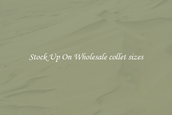 Stock Up On Wholesale collet sizes