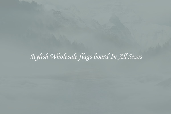 Stylish Wholesale flags board In All Sizes