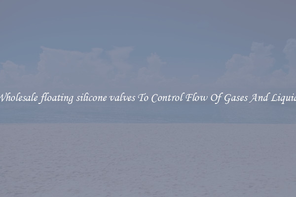 Wholesale floating silicone valves To Control Flow Of Gases And Liquids