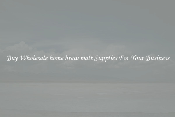 Buy Wholesale home brew malt Supplies For Your Business