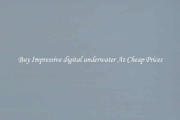 Buy Impressive digital underwater At Cheap Prices
