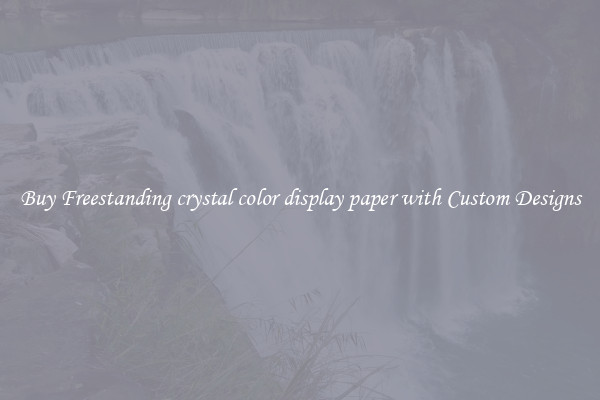 Buy Freestanding crystal color display paper with Custom Designs