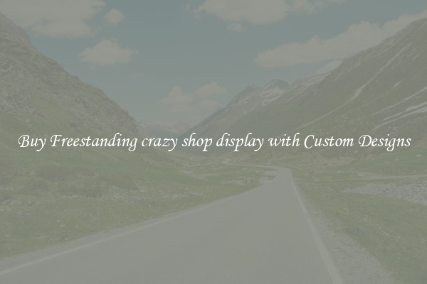 Buy Freestanding crazy shop display with Custom Designs