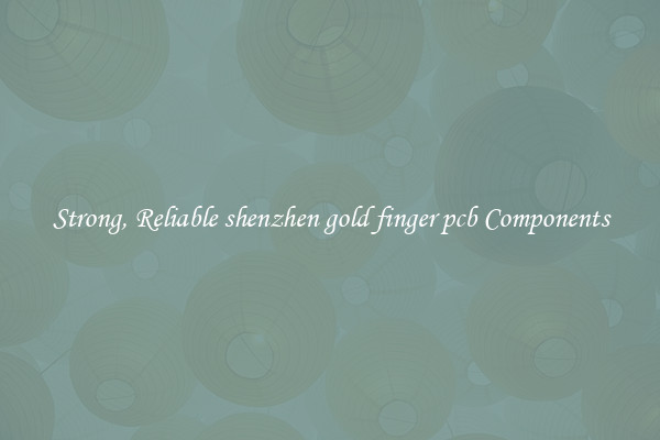 Strong, Reliable shenzhen gold finger pcb Components