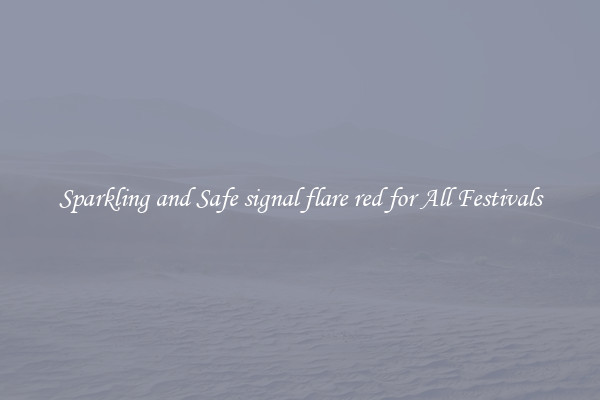Sparkling and Safe signal flare red for All Festivals