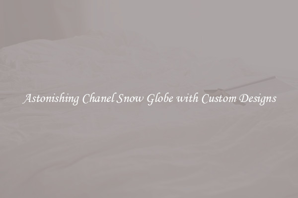 Astonishing Chanel Snow Globe with Custom Designs