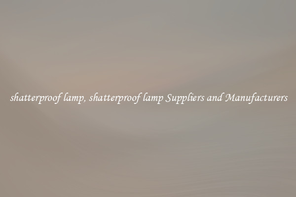 shatterproof lamp, shatterproof lamp Suppliers and Manufacturers