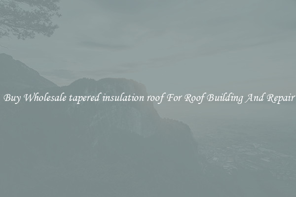 Buy Wholesale tapered insulation roof For Roof Building And Repair