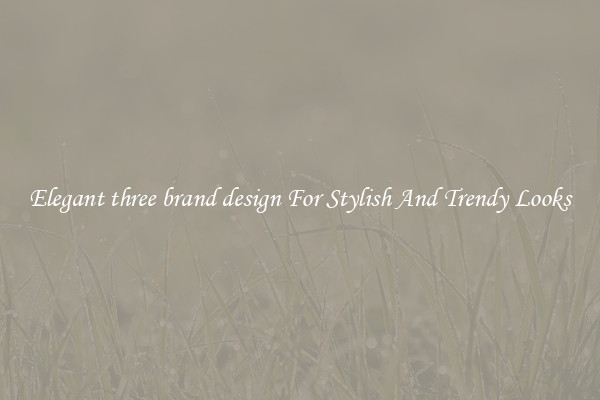Elegant three brand design For Stylish And Trendy Looks