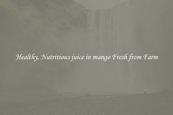Healthy, Nutritious juice in mango Fresh from Farm