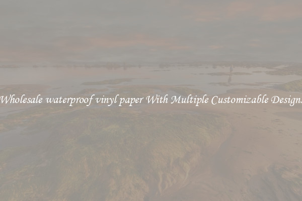 Wholesale waterproof vinyl paper With Multiple Customizable Designs