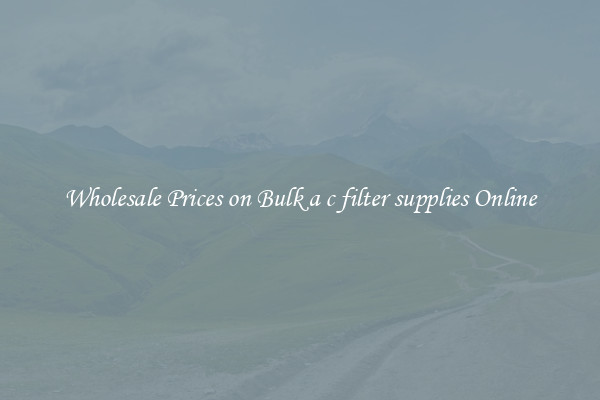Wholesale Prices on Bulk a c filter supplies Online