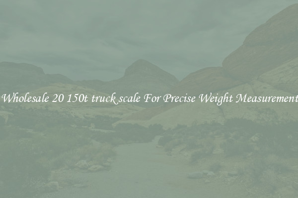 Wholesale 20 150t truck scale For Precise Weight Measurement