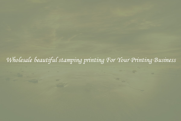 Wholesale beautiful stamping printing For Your Printing Business