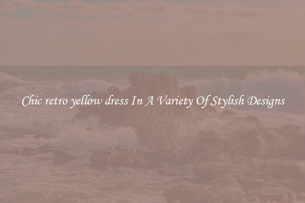 Chic retro yellow dress In A Variety Of Stylish Designs