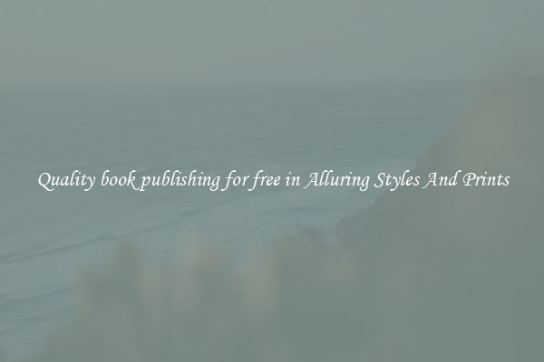 Quality book publishing for free in Alluring Styles And Prints