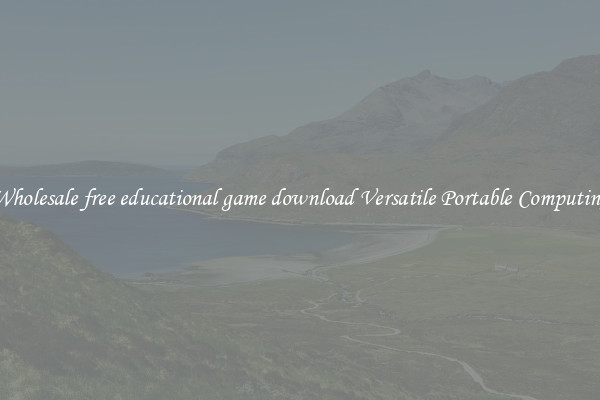 Wholesale free educational game download Versatile Portable Computing