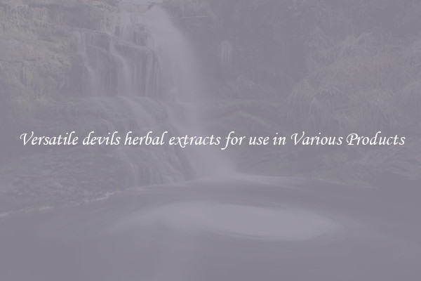 Versatile devils herbal extracts for use in Various Products