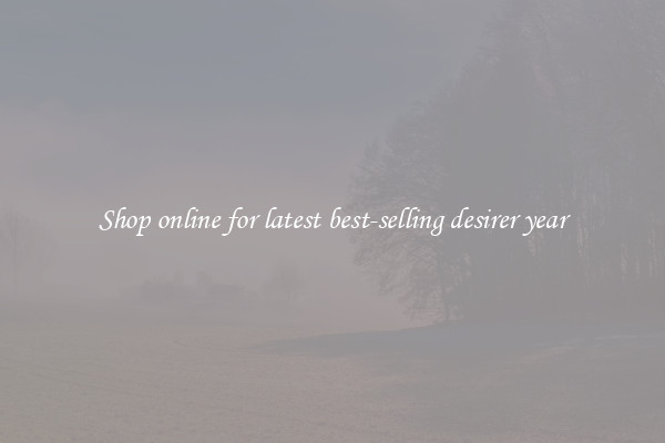 Shop online for latest best-selling desirer year