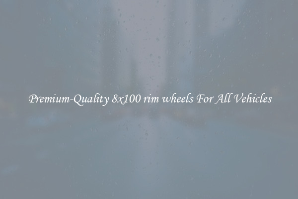 Premium-Quality 8x100 rim wheels For All Vehicles