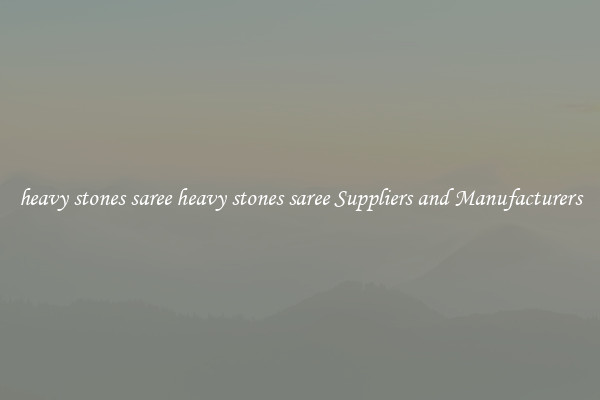 heavy stones saree heavy stones saree Suppliers and Manufacturers