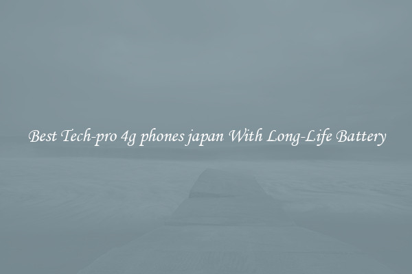 Best Tech-pro 4g phones japan With Long-Life Battery