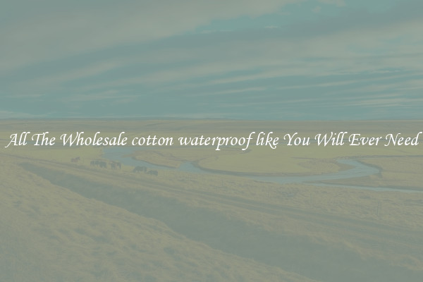 All The Wholesale cotton waterproof like You Will Ever Need
