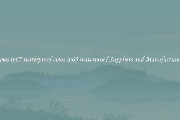 cmos ip65 waterproof cmos ip65 waterproof Suppliers and Manufacturers