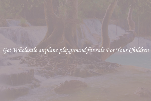 Get Wholesale airplane playground for sale For Your Children