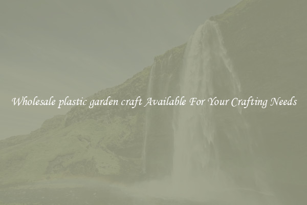 Wholesale plastic garden craft Available For Your Crafting Needs