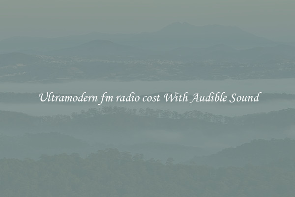 Ultramodern fm radio cost With Audible Sound