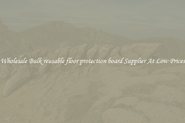 Wholesale Bulk reusable floor protection board Supplier At Low Prices
