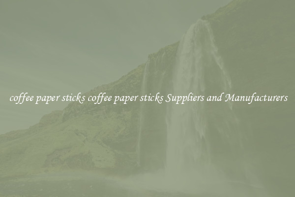 coffee paper sticks coffee paper sticks Suppliers and Manufacturers