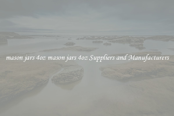 mason jars 4oz mason jars 4oz Suppliers and Manufacturers