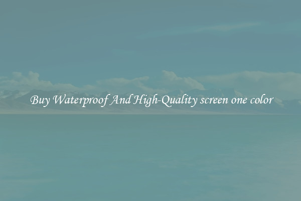 Buy Waterproof And High-Quality screen one color