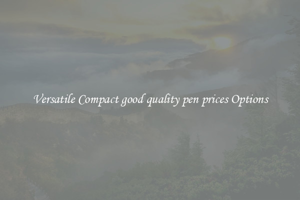 Versatile Compact good quality pen prices Options