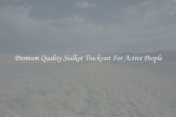 Premium Quality Sialkot Tracksuit For Active People