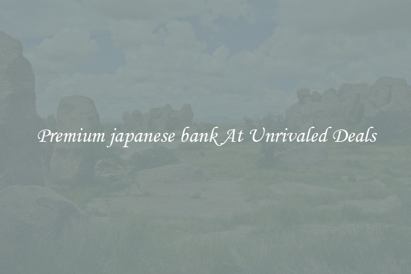 Premium japanese bank At Unrivaled Deals