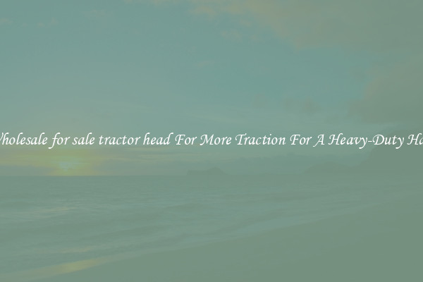 Wholesale for sale tractor head For More Traction For A Heavy-Duty Haul