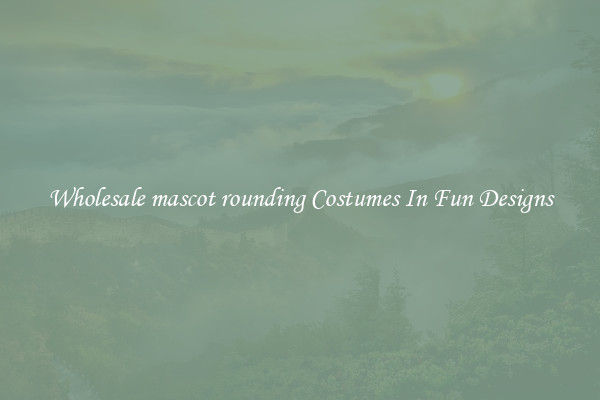 Wholesale mascot rounding Costumes In Fun Designs