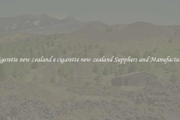 e cigarette new zealand e cigarette new zealand Suppliers and Manufacturers