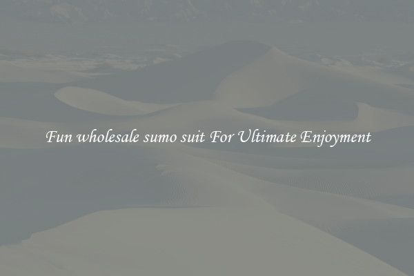 Fun wholesale sumo suit For Ultimate Enjoyment