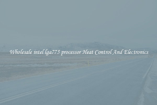 Wholesale intel lga775 processor Heat Control And Electronics