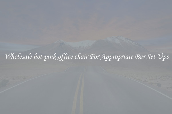 Wholesale hot pink office chair For Appropriate Bar Set Ups