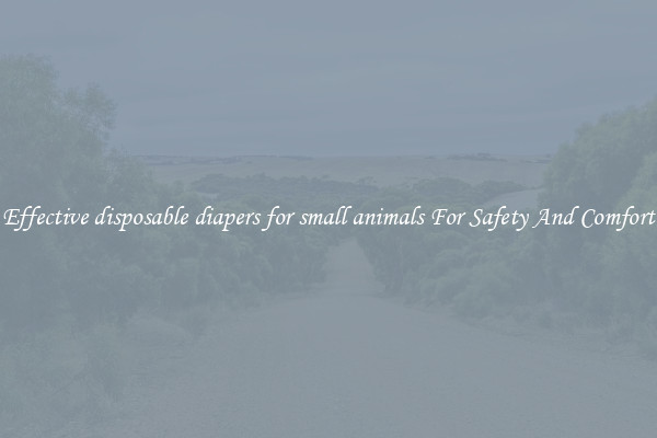 Effective disposable diapers for small animals For Safety And Comfort