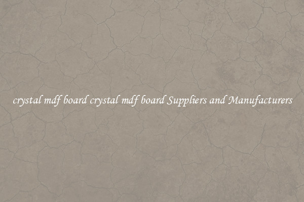 crystal mdf board crystal mdf board Suppliers and Manufacturers