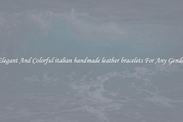 Elegant And Colorful italian handmade leather bracelets For Any Gender