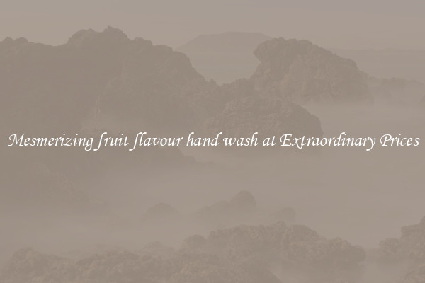 Mesmerizing fruit flavour hand wash at Extraordinary Prices