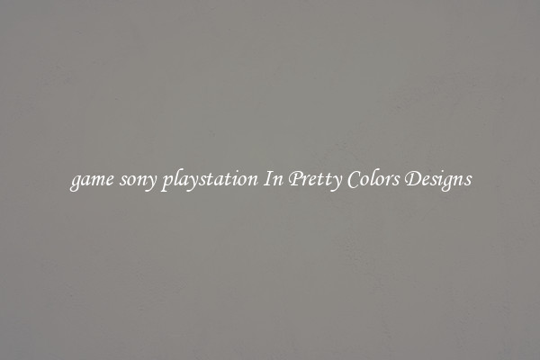 game sony playstation In Pretty Colors Designs