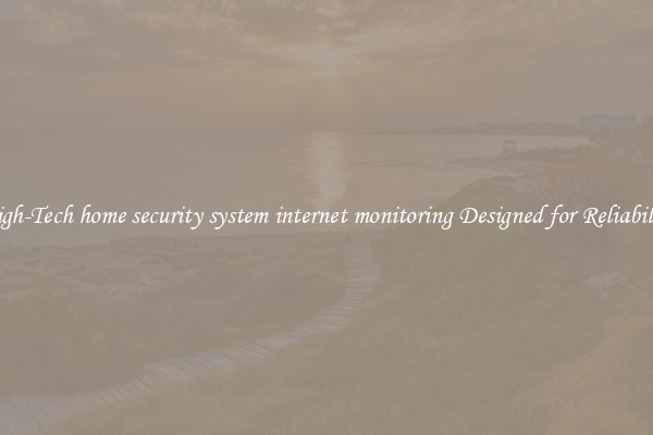 High-Tech home security system internet monitoring Designed for Reliability
